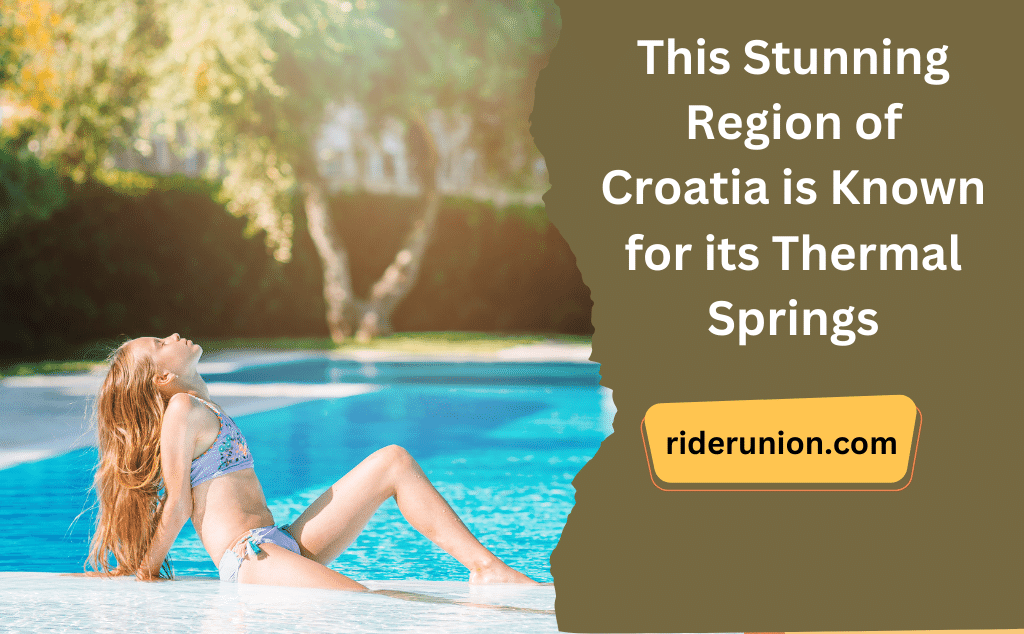 This Stunning Region of Croatia is Known for its Thermal Springs